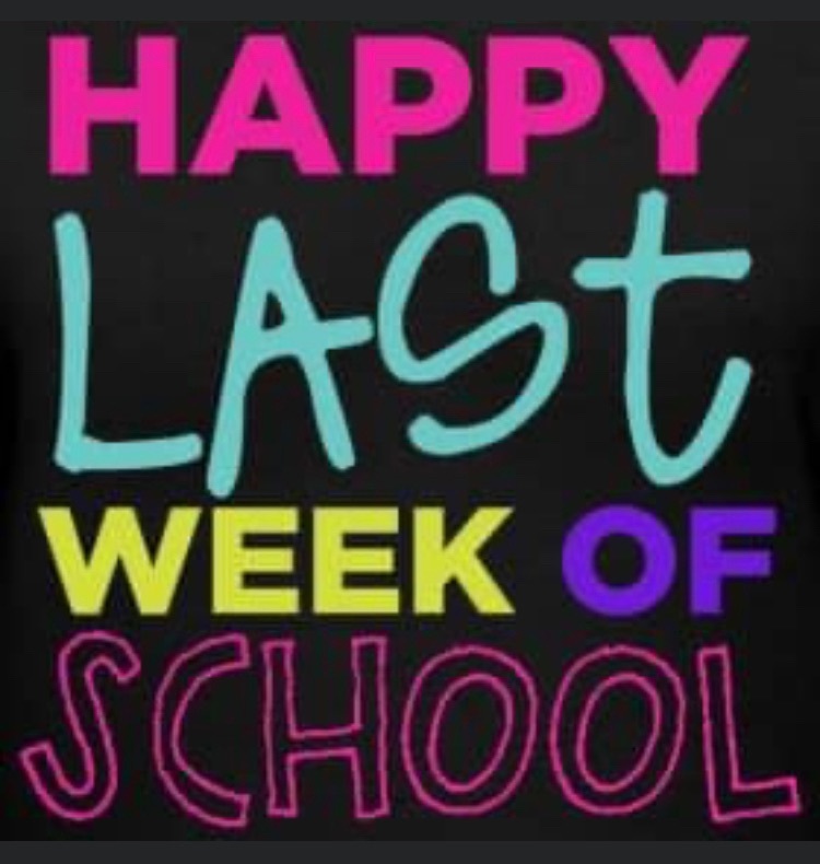 HAPPY LAST WEEK OF SCHOOL
