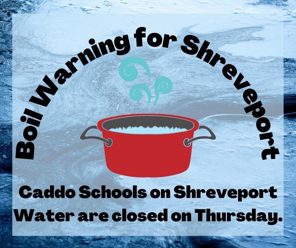 Boil Warning for Shreveport leads to closure of Caddo schools on city water for Thursday, September 1st.